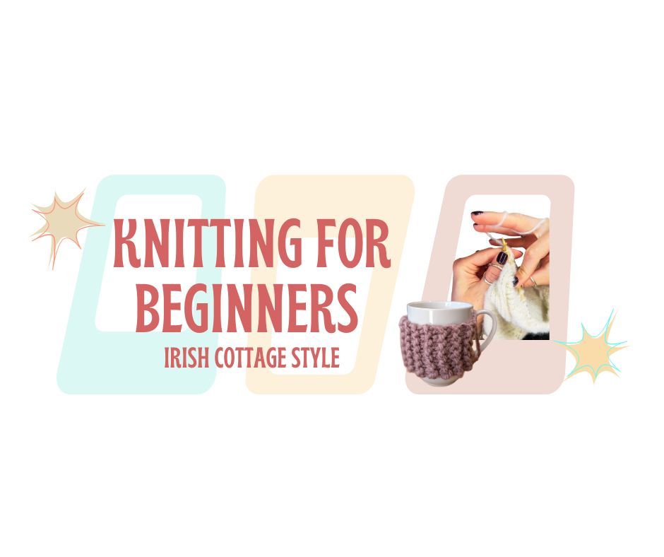 Knitting for Beginners - Irish Cottage Style