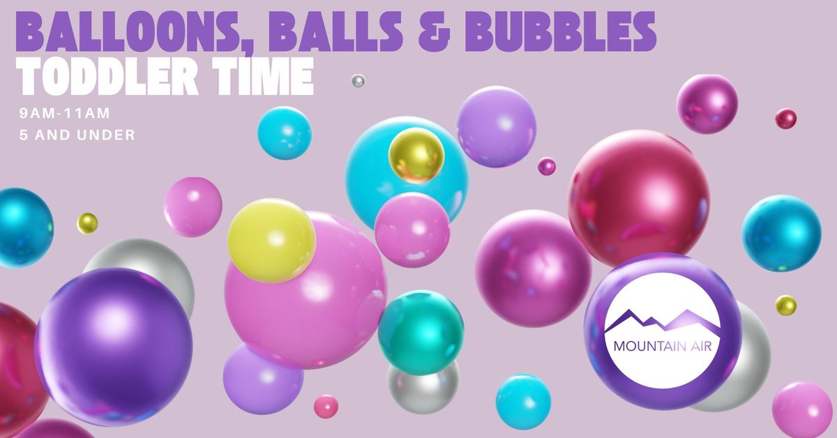 Toddler Time: Balloons, Balls, & Bubbles