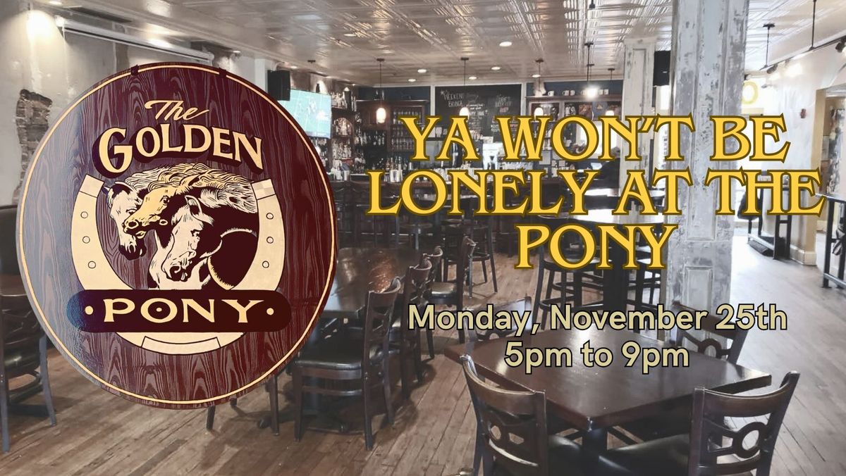 Ya Won't be Lonely at the Pony