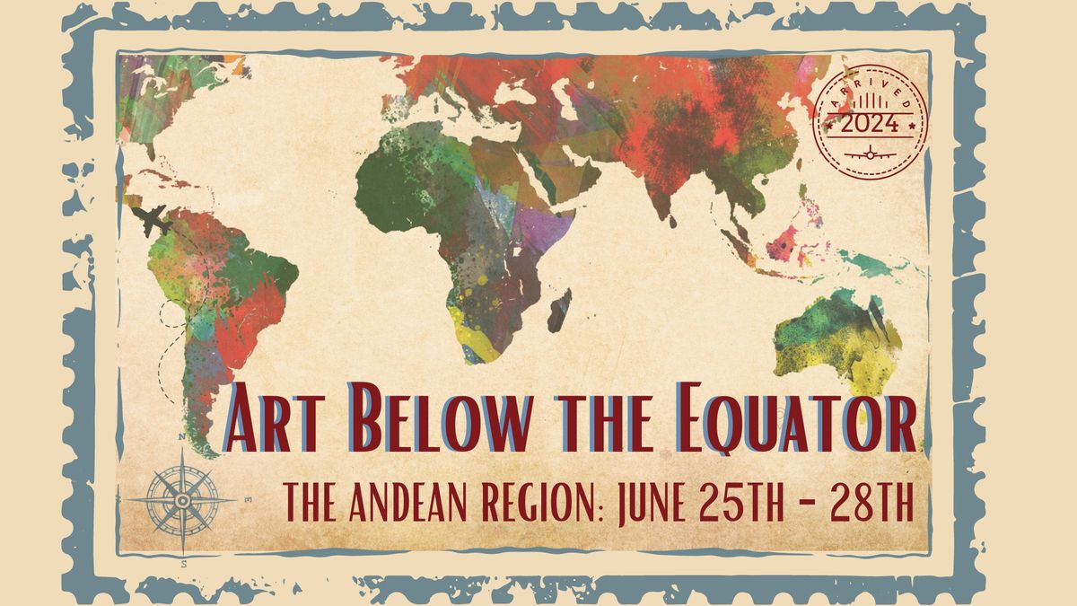 The Art of the Andes: June 25th-28th