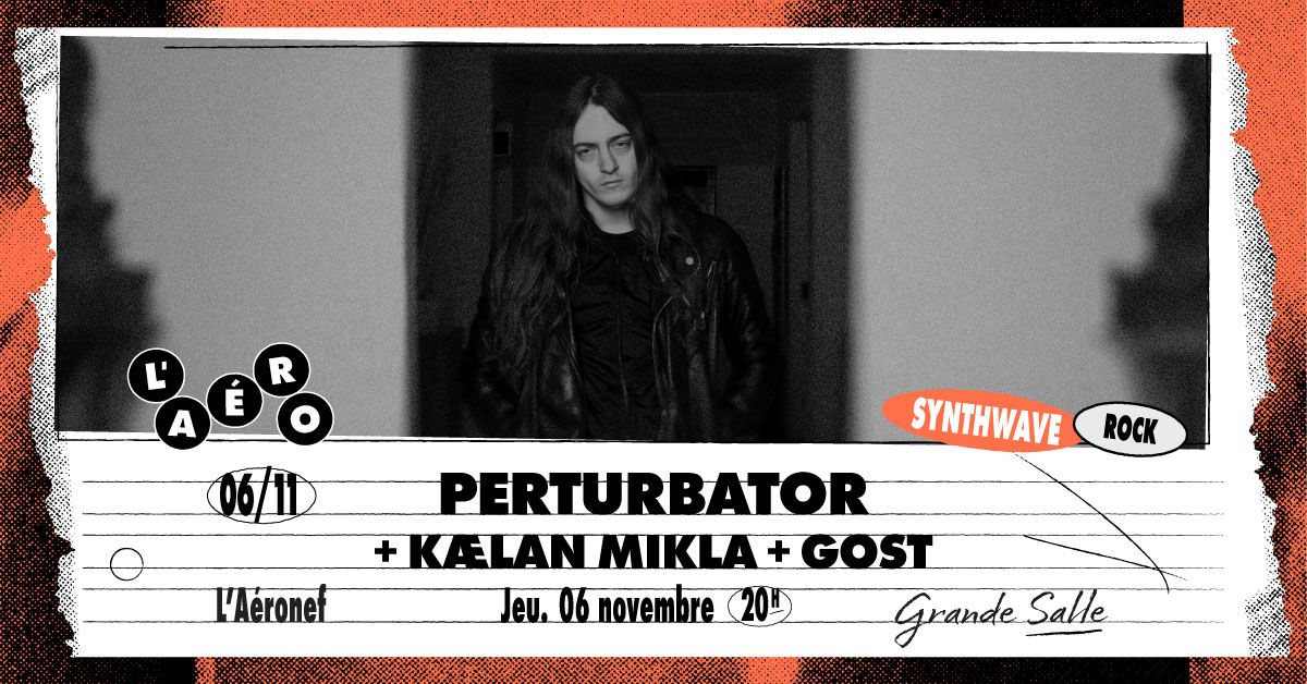 Perturbator + K\u00e6lan Mikla + Gost \u2219 L'A\u00e9ronef