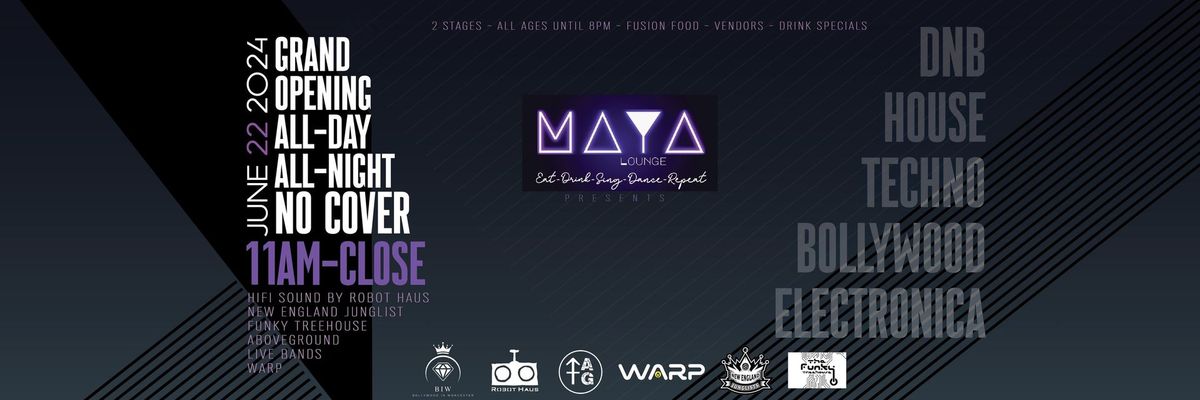 GRAND OPENING ~ Maya Lounge ~ All Day ~ 2 Stages