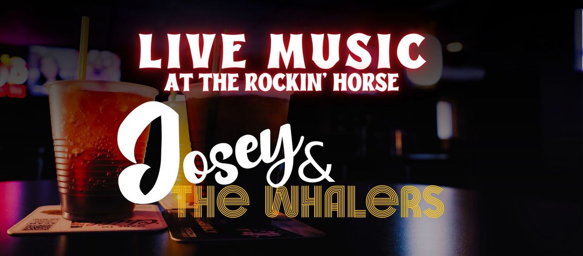 Josey and The Whalers at The Rockin' Horse [3 Nights!]