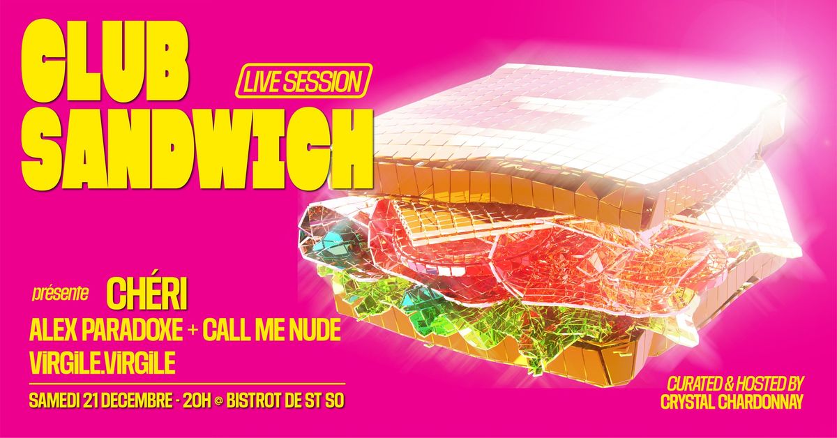 CLUB SANDWICH - LIVE SESSION | CH\u00c9RI - ALEX PARADOXE + CALL ME NUDE - ViRGiLE @Bistrot de St So