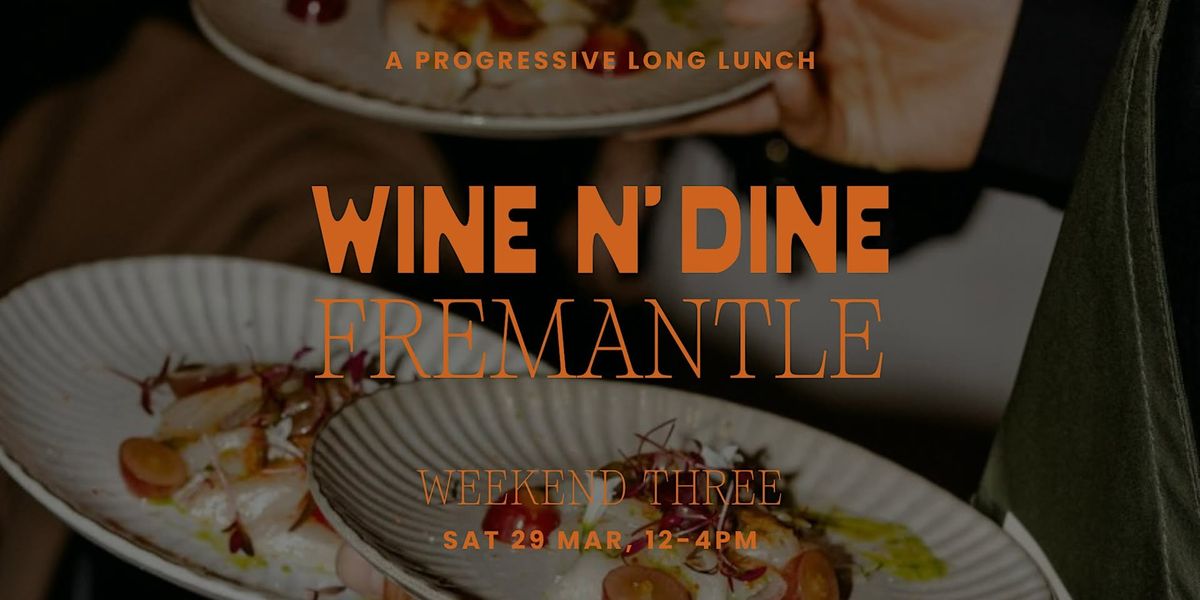 Wine N' Dine | Fremantle (3rd Weekend)