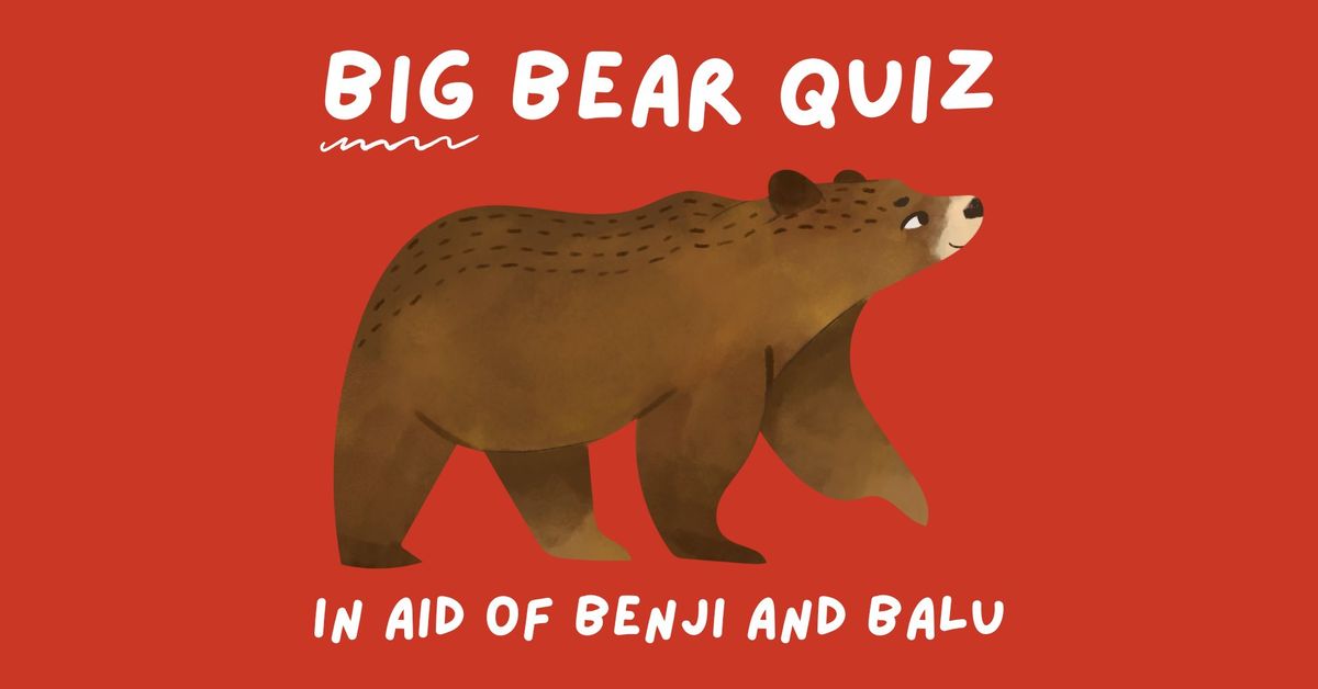 BIG Bear Quiz in aid of Benji and Balu