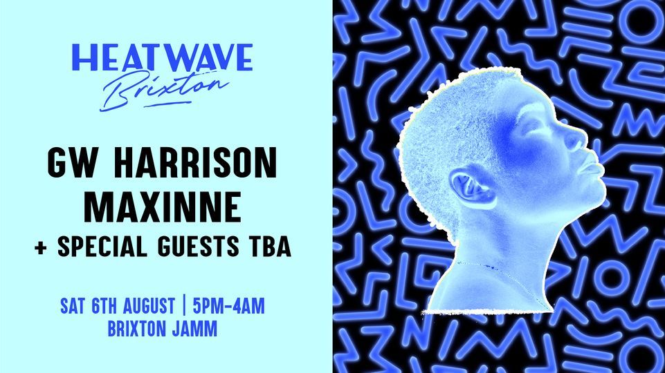 Heatwave Brixton: Day & Night Terrace Party with GW Harrison & Maxinne