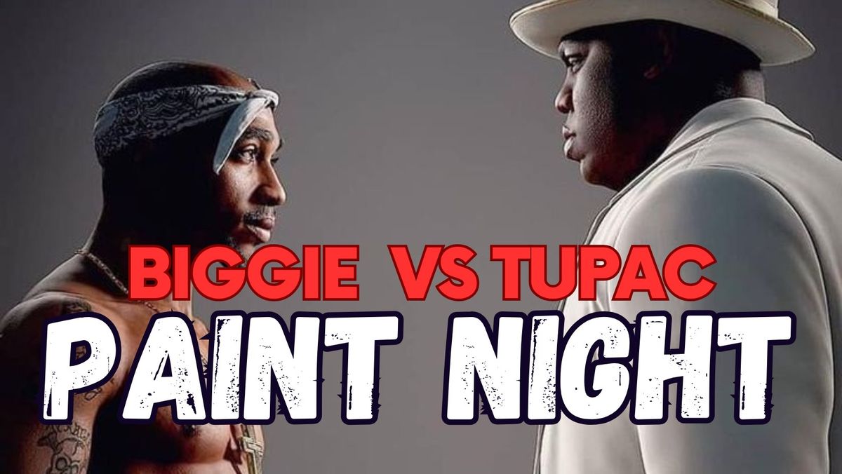 BIGGIE VS TUPAC PAINT NIGHT