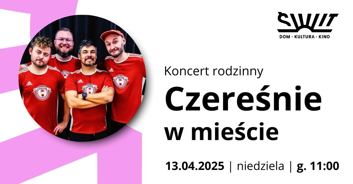 CZERE\u015aNIE W MIE\u015aCIE - koncert rodzinny | Dom Kultury \u015aWIT