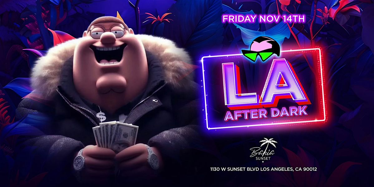 LA AFTERDARK @ CLUB BAHIA 18+ \/ FREE B4 12 AM PM W\/RSVP