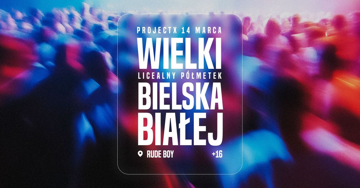 Wielki Otwarty Licealny P\u00f3\u0142metek Bielska Bia\u0142ej z Project X \u2660\ufe0e Klub RudeBoy 14-Marca\u2660\ufe0e