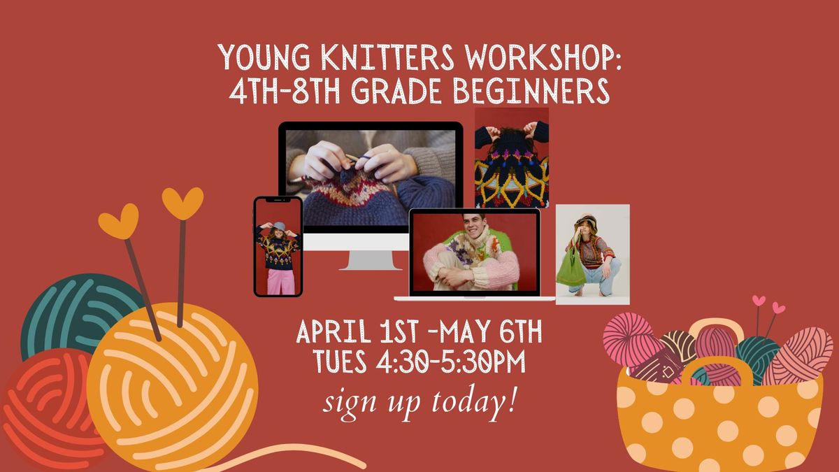 Young Knitters Workshop 4th-8th grade Beginners