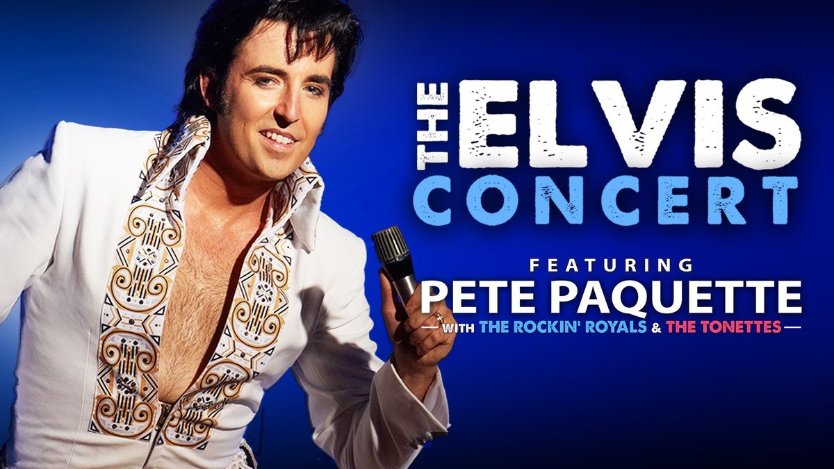 The Elvis Concert - Featuring Pete Paquette