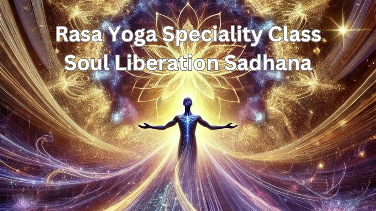 Rasa Yoga Speciality Class:Soul Liberation Sadhana