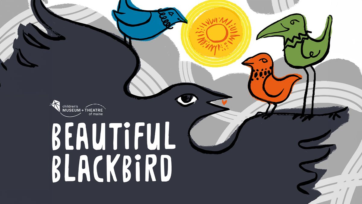 Strand Family Series: BEAUTIFUL BLACKBIRD: Presented by the Children\u2019s Museum and Theatre of Maine