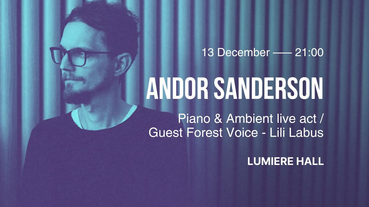 Andor Sanderson: piano & ambient live act \/ guest Forest Voice - Lili Labus