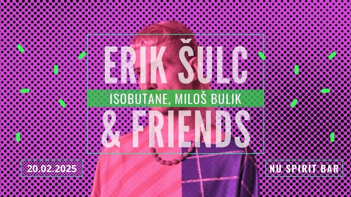 Erik \u0160ulc & Friends feat. Milo\u0161 Bul\u00edk & Isobutane