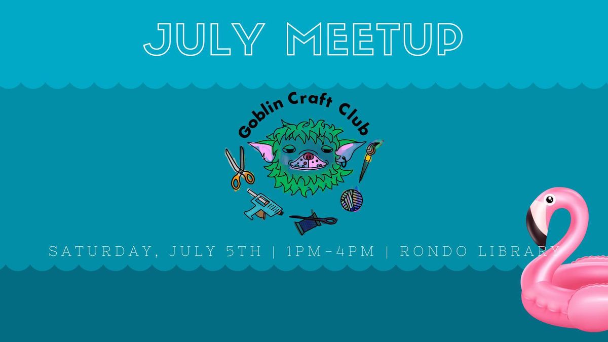 Goblin Craft Club - July Meetup