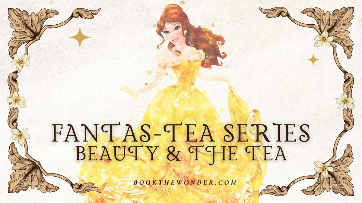 Fantas-Tea Series: Beauty & the Tea