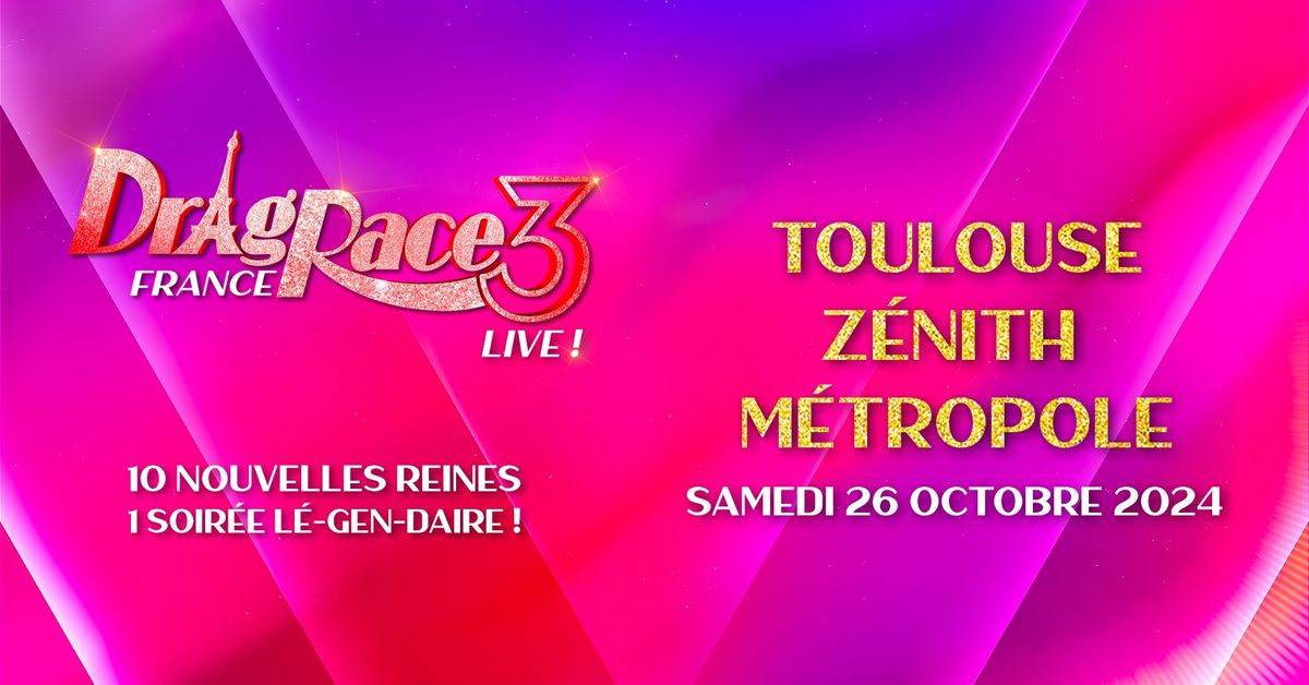 Drag Race France Live, saison 3 | Z\u00e9nith Toulouse M\u00e9tropole