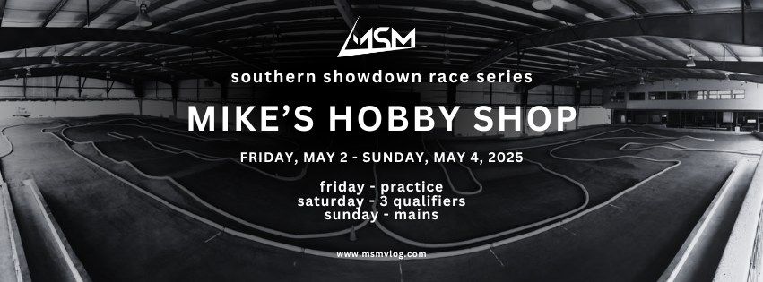 MSM Southern Showdown Round 2: Friday, May 2 - 4 @ Mike's Hobby Shop in Porter, TX 