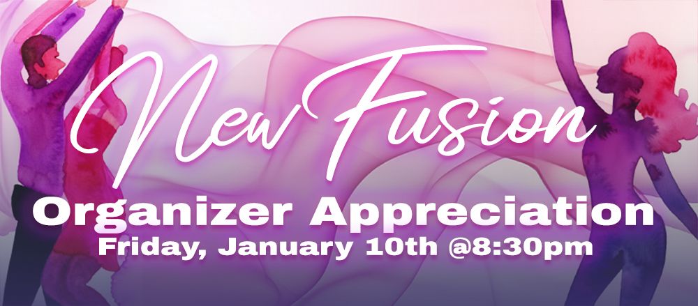 January 10th New Fusion: Organizer Appreciation