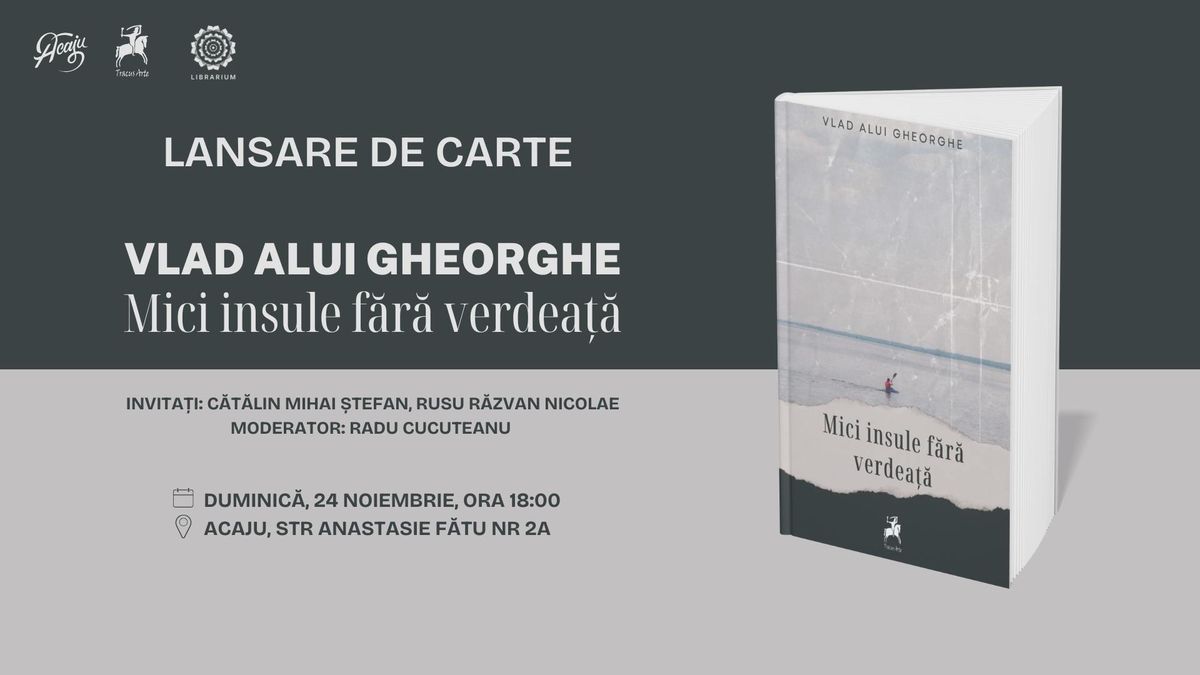 Lansare de carte: \u201eMici insule f\u0103r\u0103 verdea\u021b\u0103\u201d de Vlad Alui Gheorghe