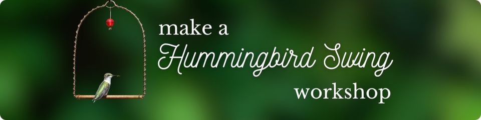 Make a Hummingbird Swing Workshop