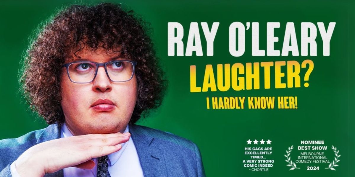 Ray O'Leary | Laughter? I Hardly Know Her! @ Newcastle Comedy Festival 