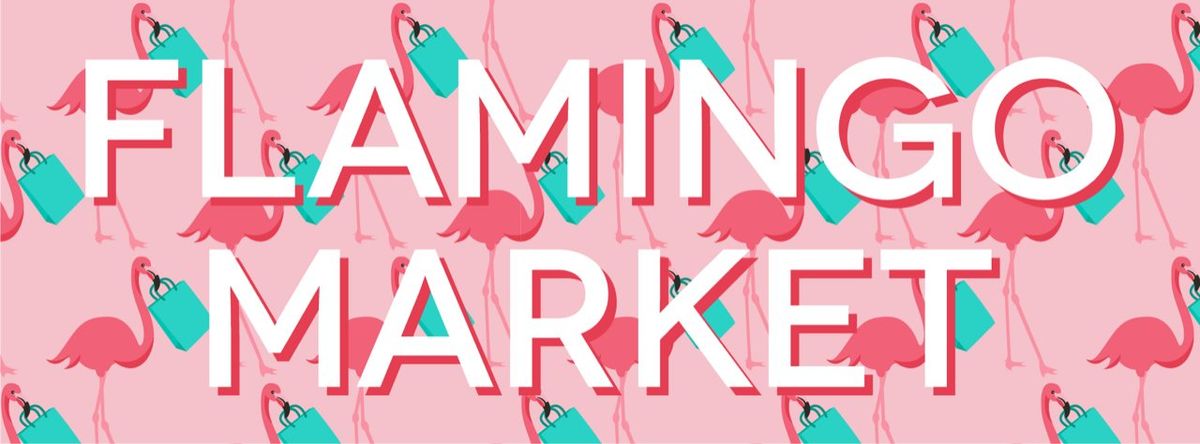 Flamingo Market - HOLIGAY WEEKEND!