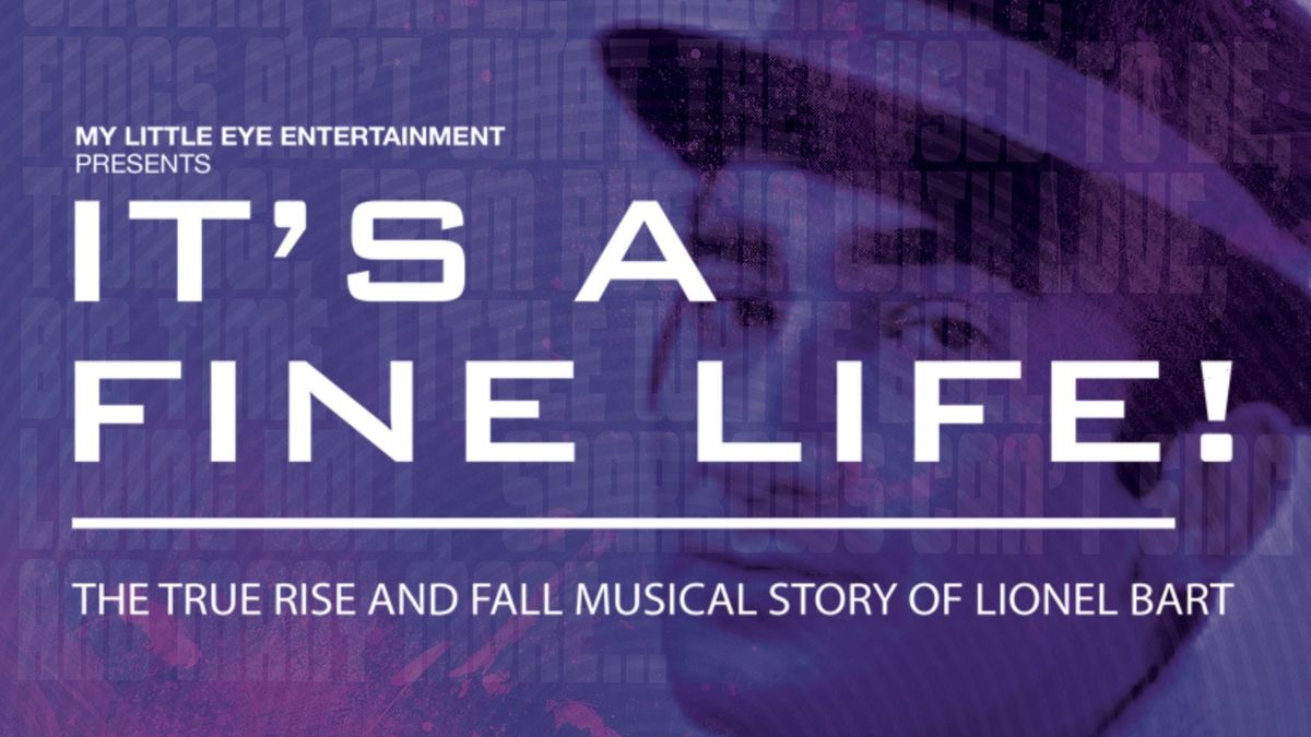 It's a Fine Life! The True Rise and Fall Musical Story of Lionel Bart