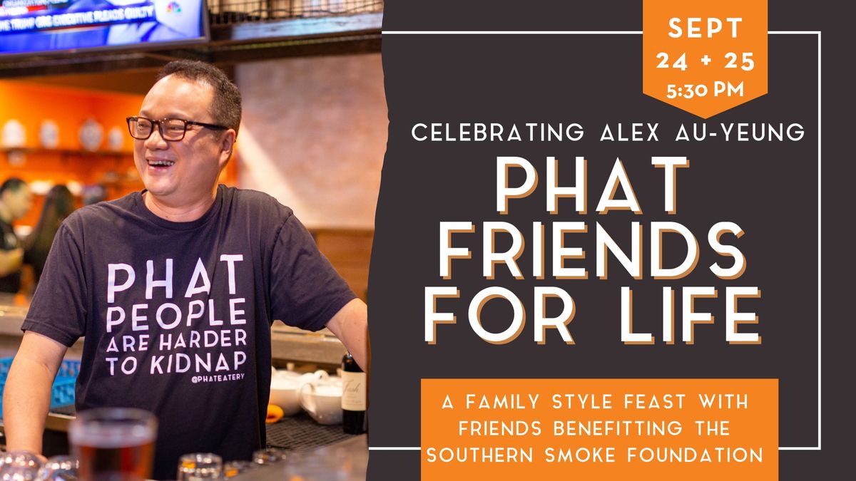 Phat Friends for Life: a Feast Celebrating Alex Au-Yeung Benefitting The Southern Smoke Foundation