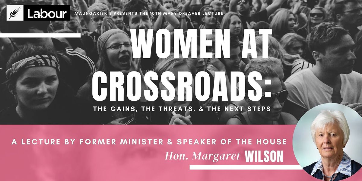 10th Mary Dreaver Lecture: "Women At Crossroads" - with Hon. Margaret Wilson