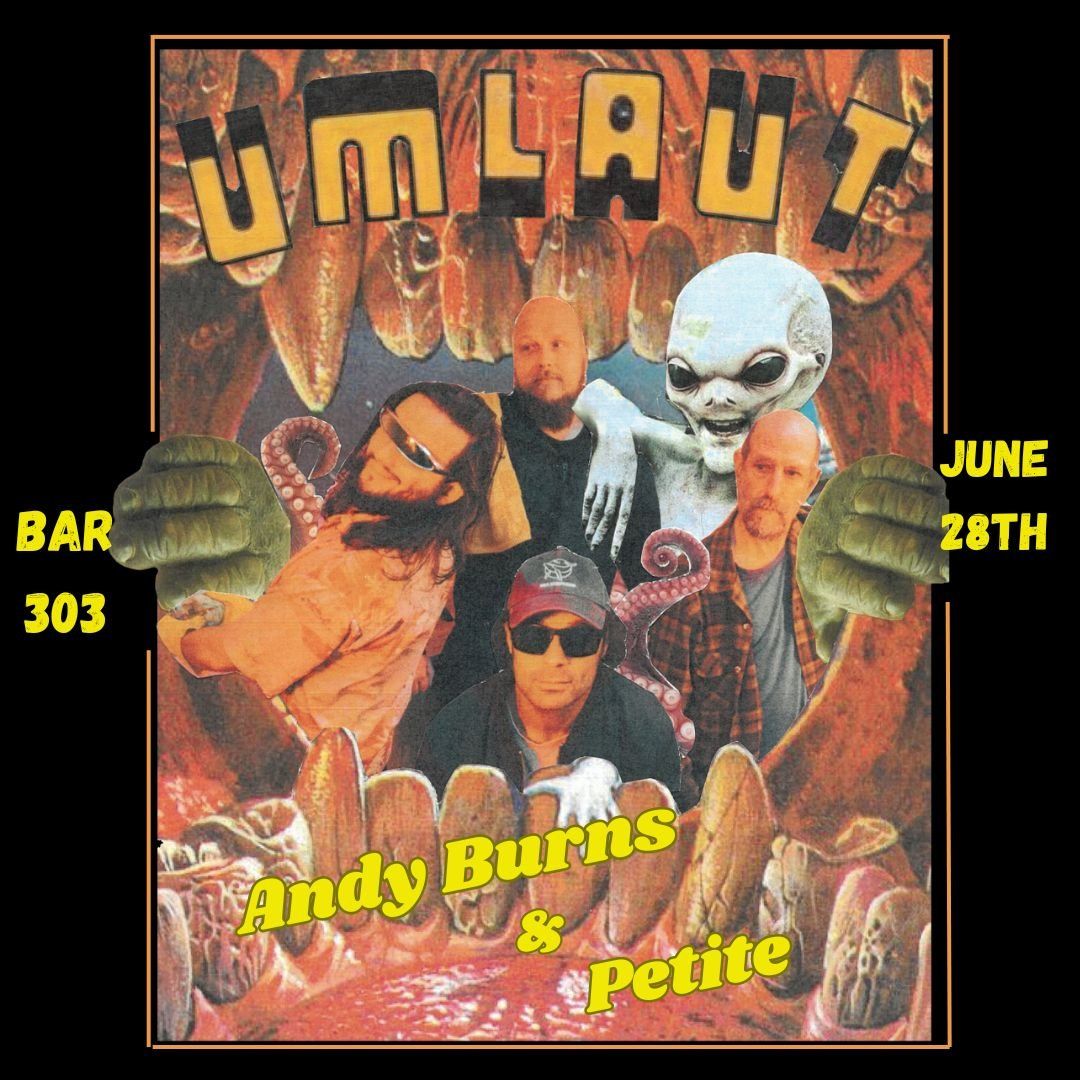 Umlaut + Andy Burns + Petite \u2014 303 - Live Music and Bar