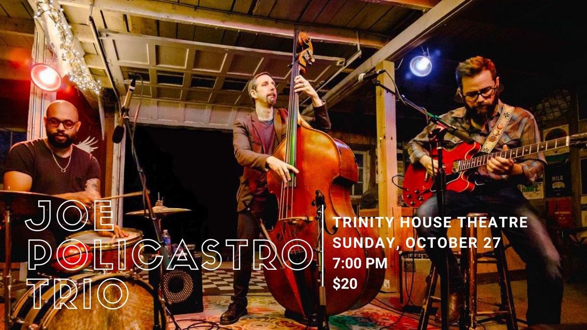 Joe Policastro Trio @ Trinity House