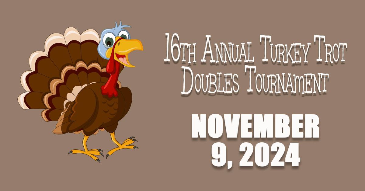 16th Annual Turkey Trot Doubles Tournament (November 9)