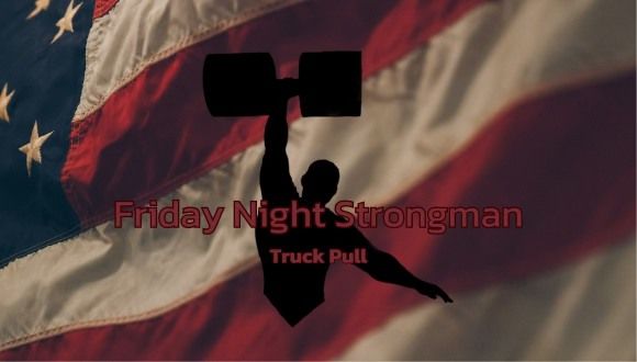 Friday Night Strongman: Truck Pull Potluck