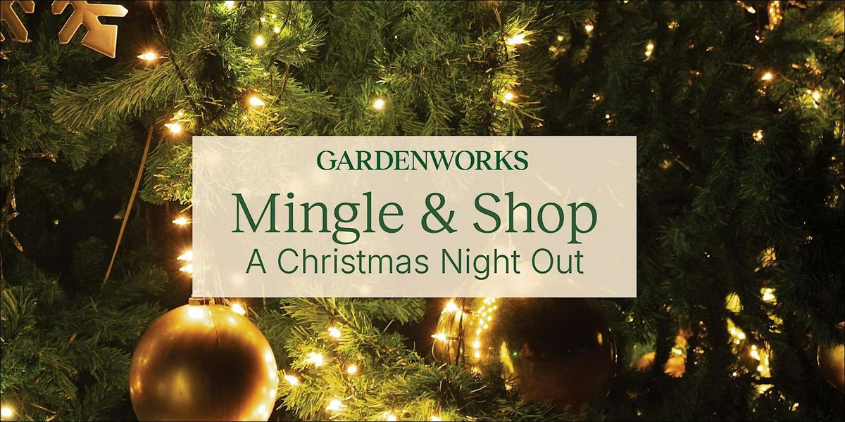 Mingle & Shop A Christmas Night Out at GARDENWORKS Burnaby-Mandeville