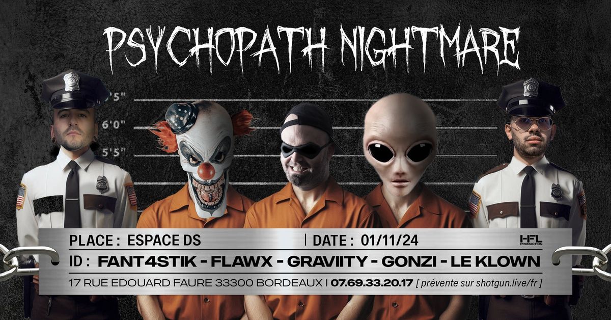 PSYCHOPATH NIGHTMARE w\/ FANT4STIK \/ FLAWX \/ GRAVIITY \/ GONZI \/ LE KLOWN