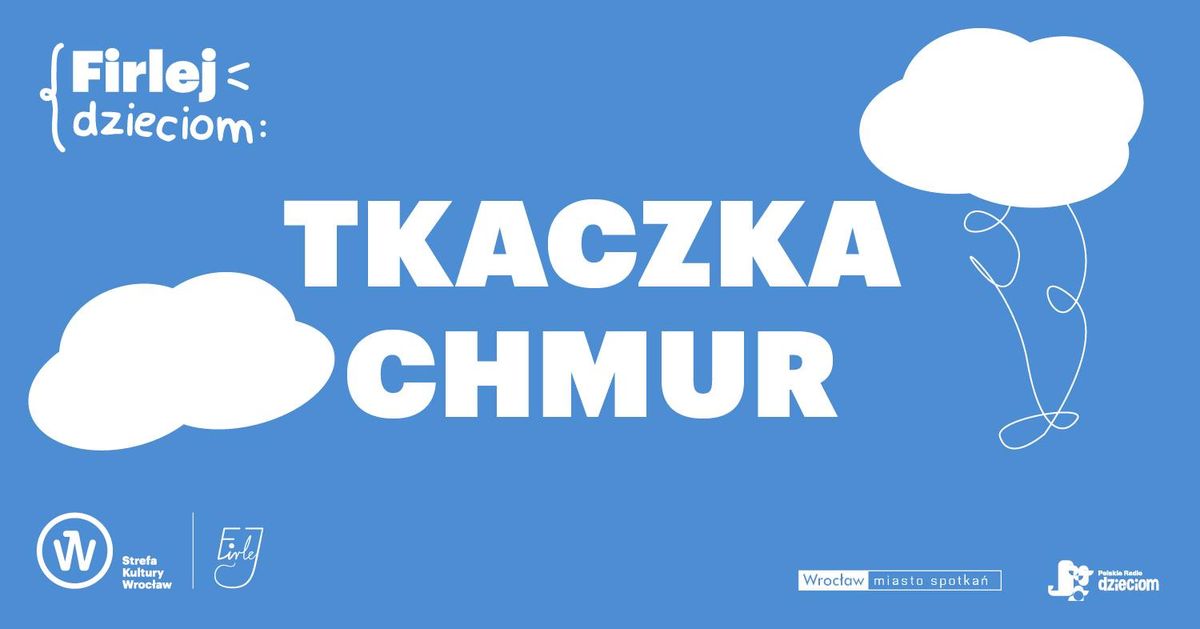 FIRLEJ DZIECIOM: spektakl \u201eTkaczka Chmur\u201d