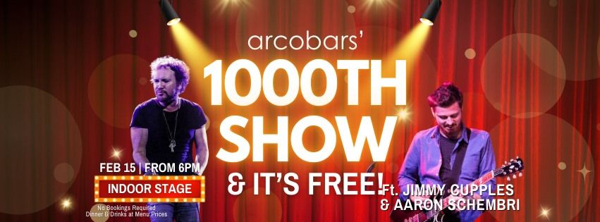 Arcobars' 1000th Show & it's FREE! Featuring JIMMY CUPPLES & AARON SCHEMBRI