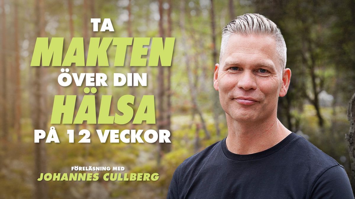 Ta makten \u00f6ver din h\u00e4lsa p\u00e5 12 veckor - F\u00f6rel\u00e4sning med Johannes Cullberg | G\u00f6teborg