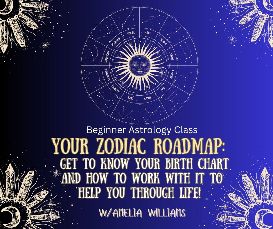 Beginner Astrology Class~Your Zodiac Roadmap: Diving into your Birth Chart  w\/ Amelia