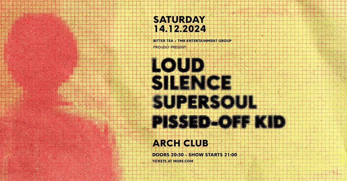 Loud Silence + SuperSoul + Pissed-Off Kid \u2022 ARCH Club