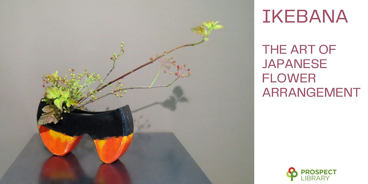 Ikebana:   The Art of Japanese Flower Arrangement