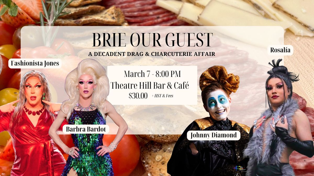 Brie Our Guest: A Decadent Drag & Charcuterie Affair