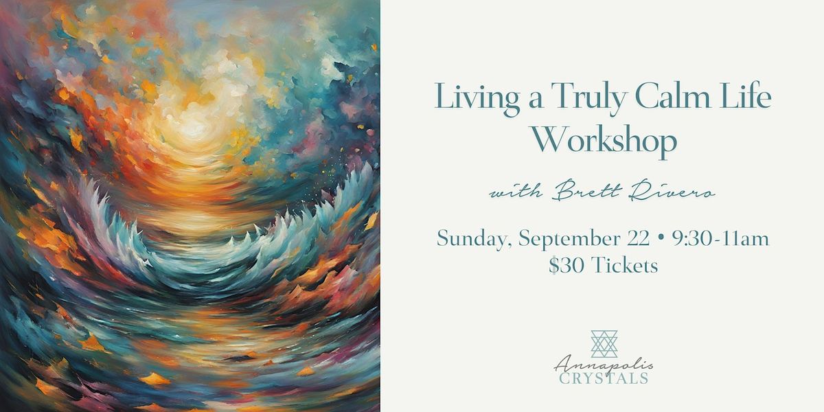 Living a Truly Calm Life: A Workshop with Brett Rivero