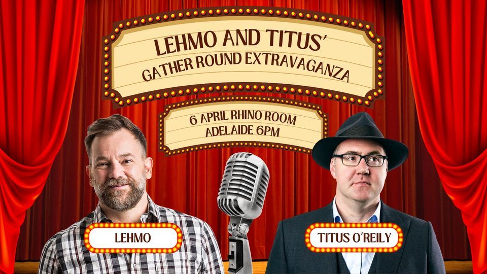 Lehmo and Titus\u2019 Gather Round Extravaganza