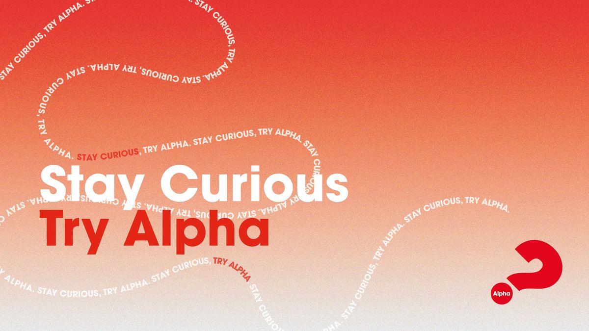 Stay Curious - Try ALPHA