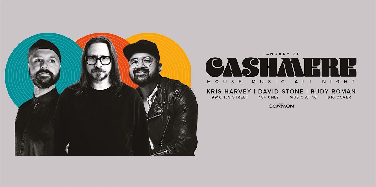 Cashmere @ the Common: Rudy Roman and Guest DJs Kris Harvey and David ...
